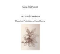 Anoressia nervosa. Manuale di riabilitazione fisico motoria