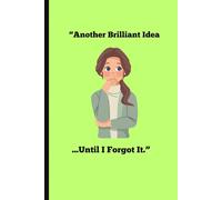 "Another Brilliant Idea...Until I Forgot It.": A Journal for When Your Brain Gets Distracted by Shiny Things