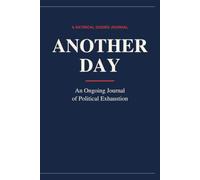 Another Day: An Ongoing Journal of Political Exhaustion
