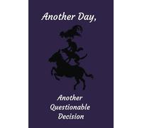 Another Day, Another Questionable Decision: Funny Journal | Blank Notebook | Memory Bank | 6 x 9 inch Book For Those Wild Times