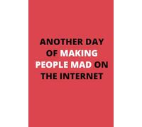 ANOTHER DAY OF MAKING PEOPLE MAD ON THE INTERNET: Sarcastic, Self Deprecating, Social Media Influencer, Content Creator, Podcaster, or Streamer Gag Gift, Blank Notebook