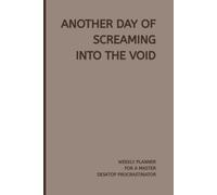 Another Day of Screaming Into the Void: Weekly Planner for a Master Desktop Procrastinator