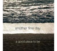 Another Fine Day A Good Place To Be CD NUOVO