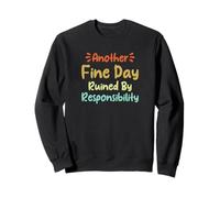 Another Fine Day Ruined By Responsibility Felpa