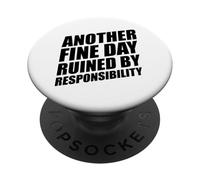 Another Fine Day Ruined By Responsibility PopSockets PopGrip Adesivo