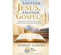 Another Jesus, Another Gospel?: Testing the Latter-day Saint Restoration by Scripture, History, and Its Own Primary Sources