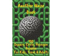 Another Maze Book: Maze Book With 100 Puzzles Including Square Mazes, Circle Mazes and Hexagon Mazes | 6x9 Inches, 200 Pages | 100 Mazes & Hours Of Brain Exercise | Gift For All Ages