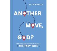Another Move, God?: 30 Encouragements to Embrace Your Life As a Military Wife