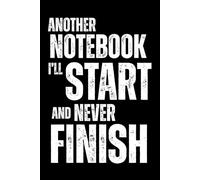 Another Notebook I’ll Start and Never Finish: Funny Lined Journal for Notes, Ideas, Brain Dumps & Procrastinators | Great Gift for Friends, Coworkers, Students & People with ADHD