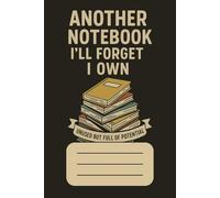 Another Notebook I'll Forget I Own Notebook: A Funny and Relatable Journal for Random Thoughts, Half-Baked Ideas, and Unused Plans | 6x9 inches, 100 ... Lovers & Casual Collectors of Blank Pages