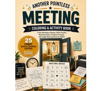 Another Pointless Meeting Coloring & Activity Book: Funny Workplace Quotes, Meeting Games, and Creative Activities for Coworkers, Employees, and Office Professionals