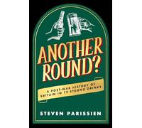 Another Round?: A Post-War History of Britain in Twelve Drinks