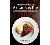 Another Slice of Arkansas Pie: A Guide to the Best Restaurants - Robinson Kat