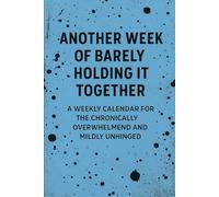 Another week of barely holding it together: weekly calendar for the overwhelmed and unhinged planner no date sarcastic gift for mom dad