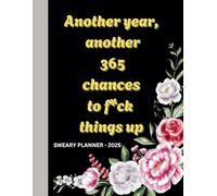 Another Year, Another 365 Chances to F*ck Things Up: A Hilariously Honest Planner for Tackling Chaos, Laughing at Life, and Keeping It (Mostly) Together in 2025