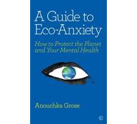 Anouchka Grose A Guide to Eco-Anxiety (Tascabile)