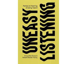 Anouchka Grose Robert Bre Uneasy Listening: Notes on Hearing and Be (Tascabile)