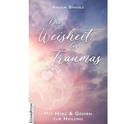 Anouk Bindels Die Weisheit des Traumas: Mit Herz und Gehirn z (Copertina rigida)