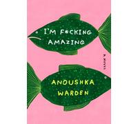 Anoushka Warden I'm Fcking Amazing (Copertina rigida)