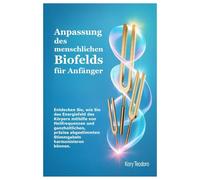 Anpassung des menschlichen Biofelds für Anfänger: Entdecken Sie, wie Sie das Energiefeld des Körpers mithilfe von Heilfrequenzen und ganzheitlichen, ... Stimmgabeln harmonisieren können.