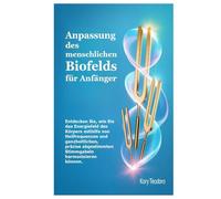 Anpassung des menschlichen Biofelds für Anfänger: Entdecken Sie, wie Sie das Energiefeld des Körpers mithilfe von Heilfrequenzen und ganzheitlichen, ... Stimmgabeln harmonisieren können.