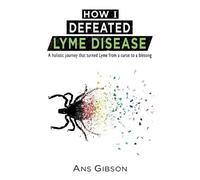 Ans Gibson How I Defeated Lyme Disease (Tascabile)
