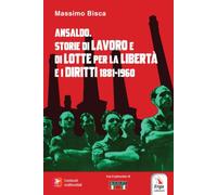 Ansaldo. Storie di lavoro e di lotte per la libertà e i diritti. 1881-1960. Con libro polisensoriale con video e immagini