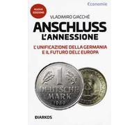 Anschluss. L'annessione. L'unificazione della Germania e il futuro dell'Europa. Nuova ediz.