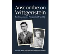Anscombe on Wittgenstein: Reminiscences of a Philosophical Friendship