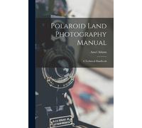 Ansel 1902-1984 A Polaroid Land Photography Manual; a Technical Hand (Tascabile)