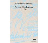 Anselm Franke T Neolithic Childhood - Art in a False Present (Copertina rigida)