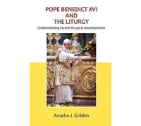 Anselm Gribbin Pope Benedict XVI and the Liturgy (Tascabile)