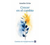 Anselm Grün Crecer en el cambio: Caminos de transformación (Tascabile)