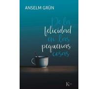 Anselm Grün de la Felicidad En Las Pequeñas Cosas (Tascabile)
