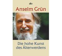 Anselm Grün Die hohe Kunst des Älterwerdens (Tascabile)