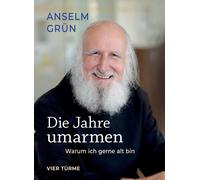 Anselm Grün Die Jahre umarmen: Warum ich gerne alt bin (Copertina rigida)