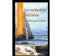 Anselm Grün La verdadera felicidad (Tascabile) Anselm Grun II ( Anselm Grün )