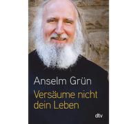 Anselm Grün Versäume nicht dein Leben (Tascabile)