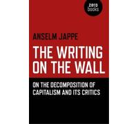 Anselm Jappe Al Writing on the Wall, The - On the Decomposition of C (Tascabile)