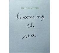 Anselm Kiefer: Becoming the Ocean