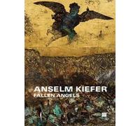 Anselm Kiefer. Fallen Angels. Ediz. illustrata