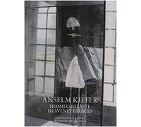 Anselm Kiefer: Himmelspalaste/ Heavenly Palaces: Places of Heaven
