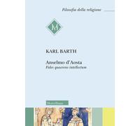 Anselmo d'Aosta. Fides quaerens intellectum. Nuova ediz. - Barth Karl