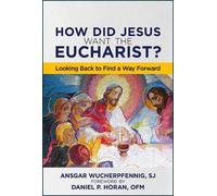 Ansgar Wucherpfennig SJ Ansgar Wucherpf How Did Jesus Want the Eucha (Tascabile)