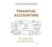 Anshika Baliyan FINANCIAL ACCOUNTING: For B.Com, BBA, MBA, State Ass (Tascabile)