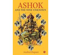 Anshul Dupare Ashok and the Nine Unknown (Tascabile)