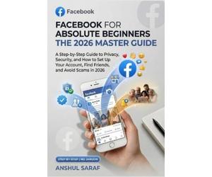 Anshul Saraf Facebook for Absolute Beginners - 2026 Edition (Tascabile)