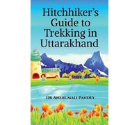 Anshumali Pandey Hitchhiker's Guide to Trekking in Uttarakhand (Tascabile)