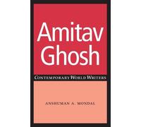 Anshuman A. Mondal Amitav Ghosh (Copertina rigida) Contemporary World Writers