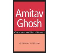 Anshuman A. Mondal Amitav Ghosh (Tascabile) Contemporary World Writers